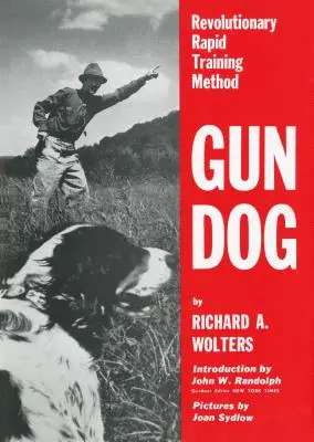 Chien de chasse : Méthode révolutionnaire de dressage rapide - Gun Dog: Revolutionary Rapid Training Method