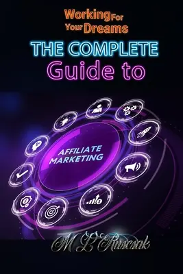 Travailler pour vos rêves : Le guide complet du marketing d'affiliation - Working for Your Dreams: The Complete Guide to Affiliate Marketing