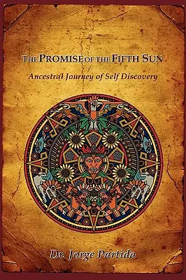 La promesse du cinquième soleil : Voyage ancestral à la découverte de soi - The Promise of the Fifth Sun: Ancestral Journey of Self Discovery