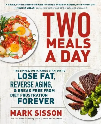 Deux repas par jour : La stratégie simple et durable pour perdre de la graisse, inverser le vieillissement et se libérer à jamais de la frustration des régimes. - Two Meals a Day: The Simple, Sustainable Strategy to Lose Fat, Reverse Aging, and Break Free from Diet Frustration Forever