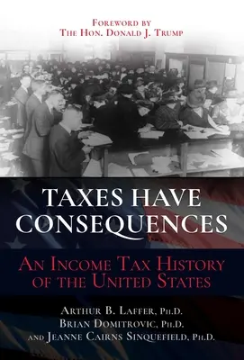 Les impôts ont des conséquences : Une histoire de l'impôt sur le revenu aux États-Unis - Taxes Have Consequences: An Income Tax History of the United States