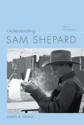 Comprendre Sam Shepard : Avec une nouvelle préface - Understanding Sam Shepard: With a New Preface