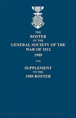Liste de la Société générale de la guerre de 1812 : 1989, et supplément à la liste de 1989 - Roster of the General Society of the War of 1812: 1989, and Supplement to the 1989 Roster