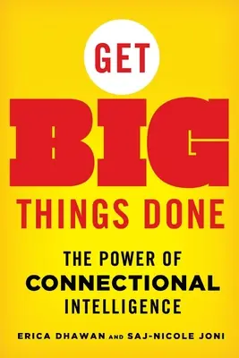 Réaliser de grandes choses : La puissance de l'intelligence relationnelle - Get Big Things Done: The Power of Connectional Intelligence
