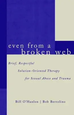 Même à partir d'une toile brisée : Thérapie brève, respectueuse et orientée vers les solutions pour les abus sexuels et les traumatismes - Even from a Broken Web: Brief, Respectful Solution-Oriented Therapy for Sexual Abuse and Trauma