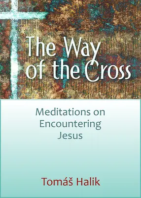 Le chemin de croix : Méditations à la rencontre de Jésus - The Way of the Cross: Meditations on Encountering Jesus