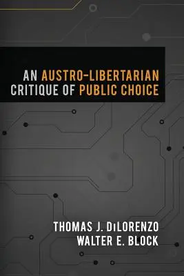 Une critique austro-libertaire du choix public - An Austro-Libertarian Critique of Public Choice