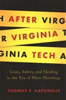 Après Virginia Tech : Armes à feu, sécurité et guérison à l'ère des fusillades de masse - After Virginia Tech: Guns, Safety, and Healing in the Era of Mass Shootings