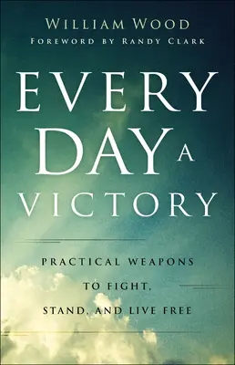 Chaque jour une victoire : Des armes pratiques pour se battre, se défendre et vivre libre - Every Day a Victory: Practical Weapons to Fight, Stand, and Live Free