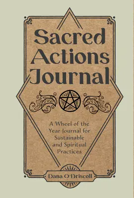 Journal des actions sacrées : Un journal de la roue de l'année pour des pratiques durables et spirituelles - Sacred Actions Journal: A Wheel of the Year Journal for Sustainable and Spiritual Practices