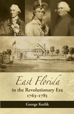 La Floride orientale à l'époque révolutionnaire, 1763-1785 - East Florida in the Revolutionary Era, 1763-1785