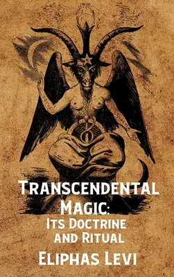 La magie transcendantale : sa doctrine et son rituel Hardcover : Sa doctrine et son rituel par Eliphas Levi Hardcover - Transcendental Magic: Its Doctrine and Ritual Hardcover: Its Doctrine and Ritual by Eliphas Levi Hardcover