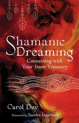 Le rêve chamanique : Se connecter à son visionnaire intérieur - Shamanic Dreaming: Connecting with Your Inner Visionary