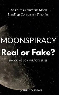 Le complot de la Lune : Réel ou faux ? La vérité derrière les théories du complot sur l'alunissage... - Moonspiracy: Real or Fake?: The Truth Behind The Moon Landings Conspiracy Theories...