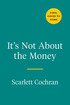 Ce n'est pas une question d'argent : Un chemin éprouvé pour construire la richesse et vivre la vie riche que vous méritez - It's Not about the Money: A Proven Path to Building Wealth and Living the Rich Life You Deserve