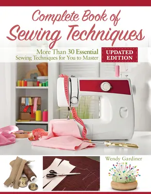 Le livre complet des techniques de couture, nouvelle 2e édition : Plus de 30 techniques de couture essentielles à maîtriser - Complete Book of Sewing Techniques, New 2nd Edition: More Than 30 Essential Sewing Techniques for You to Master