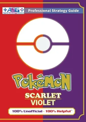 Guide stratégique Pokmon écarlate et violet (en couleur) : 100% non officiel - 100% utile - Pokmon Scarlet and Violet Strategy Guide Book (Full Color): 100% Unofficial - 100% Helpful Walkthrough