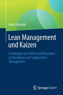 Lean Management Und Kaizen : Grundlagen Aus Fllen Und Beispielen in Operations Und Supply Chain Management (principes de base et exemples dans la gestion des opérations et de la chaîne d'approvisionnement) - Lean Management Und Kaizen: Grundlagen Aus Fllen Und Beispielen in Operations Und Supply Chain Management