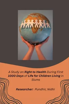 Étude sur le droit à la santé des enfants vivant dans des bidonvilles au cours des 1000 premiers jours de leur vie - A Study on Right to Health During First 1000 Days of Life for Children Living in Slums