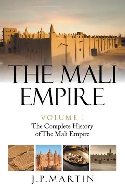 L'Empire du Mali : L'histoire complète de l'empire du Mali - The Mali Empire: The Complete History of the Mali Empire