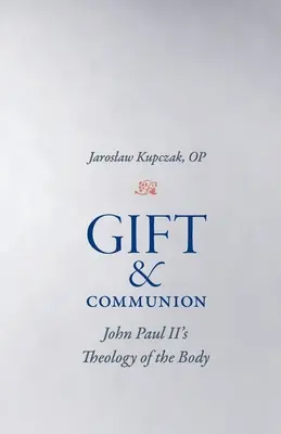 Don et communion : La théologie du corps de Jean-Paul II - Gift and Communion: John Paul II's Theology of the Body