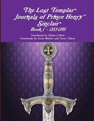 Les journaux perdus des Templiers du Prince Henry Sinclair Livre #1 1353-1398 - The Lost Templar Journals of Prince Henry Sinclair Book #1 1353-1398