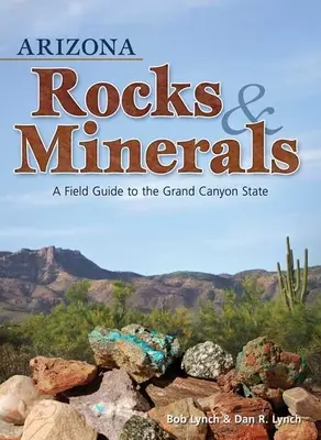 Arizona Rocks & Minerals : Un guide de terrain pour l'État du Grand Canyon - Arizona Rocks & Minerals: A Field Guide to the Grand Canyon State