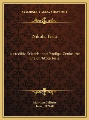 Nikola Tesla : La vie de Nikola Tesla : un scientifique incroyable et un génie prodigue - Nikola Tesla: Incredible Scientist and Prodigal Genius the Life of Nikola Tesla