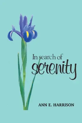 À la recherche de la sérénité : Un recueil de poèmes et d'autres enseignements spirituels - In Search of Serenity: A collection of poems and other spirit teachings