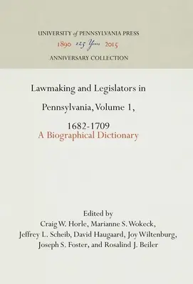 Lawmaking and Legislators in Pennsylvania, Volume 1, 1682-1709 : A Biographical Dictionary (Dictionnaire biographique) - Lawmaking and Legislators in Pennsylvania, Volume 1, 1682-1709: A Biographical Dictionary