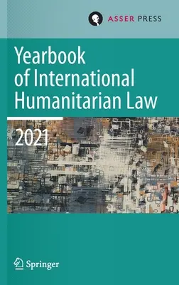 Annuaire de droit international humanitaire, Volume 24 (2021) : Cultures du droit international humanitaire - Yearbook of International Humanitarian Law, Volume 24 (2021): Cultures of International Humanitarian Law