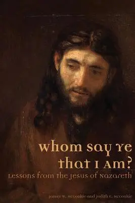 Qui dites-vous que je suis ? Leçons de Jésus de Nazareth - Whom Say Ye That I Am? Lessons from the Jesus of Nazareth