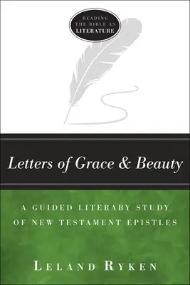 Lettres de grâce et de beauté : Une étude littéraire guidée des épîtres du Nouveau Testament - Letters of Grace and Beauty: A Guided Literary Study of New Testament Epistles