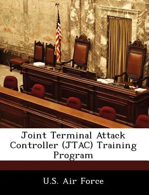 Programme de formation des contrôleurs d'attaque terminale interarmées (JTAC) - Joint Terminal Attack Controller (JTAC) Training Program