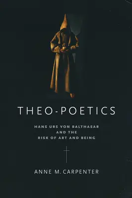 Théo-poétique : Hans Urs Von Balthasar et le risque de l'art et de l'être - Theo-Poetics: Hans Urs Von Balthasar and the Risk of Art and Being