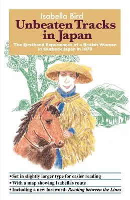 Unbeaten Tracks in Japan : Les expériences directes d'une Britannique dans l'arrière-pays japonais en 1878 - Unbeaten Tracks in Japan: The Firsthand Experiences of a British Woman in Outback Japan in 1878