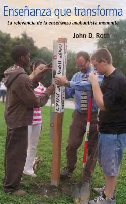 Ensenanza Que Transforma : La Relevancia de la Ensenanza Anabautista Menonita - Ensenanza Que Transforma: La Relevancia de la Ensenanza Anabautista Menonita
