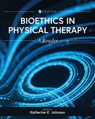 La bioéthique en physiothérapie : Un lecteur - Bioethics in Physical Therapy: A Reader