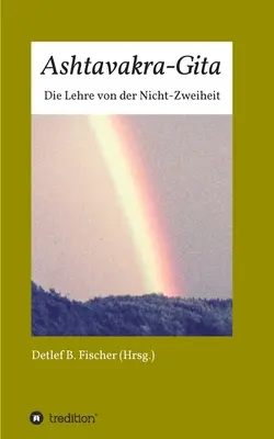 Ashtavakra-Gita : La leçon de la non-différence - Ashtavakra-Gita: Die Lehre von der Nicht-Zweiheit