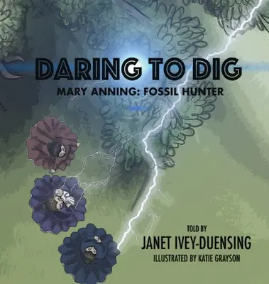 Oser creuser : Mary Anning : Chasseuse de fossiles - Daring to Dig: Mary Anning: Fossil Hunter