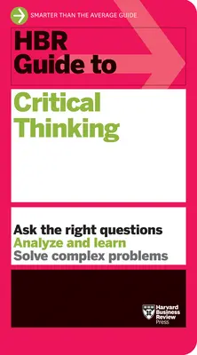 Guide de la pensée critique de la HBR - HBR Guide to Critical Thinking