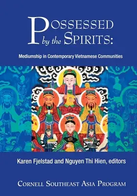 Possédé par les esprits : La médiumnité dans les communautés vietnamiennes contemporaines - Possessed by the Spirits: Mediumship in Contemporary Vietnamese Communities