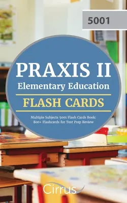 Praxis II Elementary Education Multiple Subjects 5001 Flash Cards Book : 800+ Flashcards for Test Prep Review (en anglais) - Praxis II Elementary Education Multiple Subjects 5001 Flash Cards Book: 800+ Flashcards for Test Prep Review