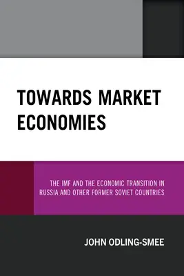 Vers les économies de marché : Le FMI et la transition économique en Russie et dans d'autres pays de l'ex-Union soviétique - Towards Market Economies: The IMF and the Economic Transition in Russia and Other Former Soviet Countries