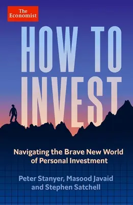 Comment investir : Naviguer dans le meilleur des mondes de l'investissement personnel - How to Invest: Navigating the Brave New World of Personal Investment