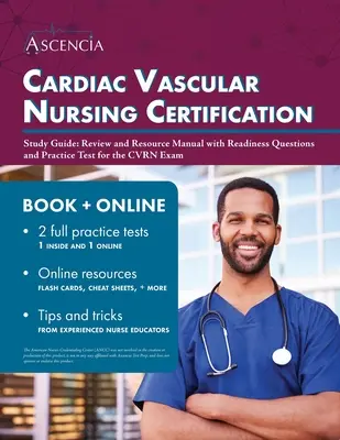 Guide d'étude pour la certification en soins infirmiers cardio-vasculaires : Manuel de révision et de ressources avec des questions de préparation et un test pratique pour l'examen CVRN - Cardiac Vascular Nursing Certification Study Guide: Review and Resource Manual with Readiness Questions and Practice Test for the CVRN Exam