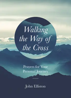 Chemin de croix : Prières pour votre cheminement personnel - Walking the Way of the Cross: Prayers for Your Personal Journey