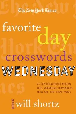 Les mots croisés du jour préféré du New York Times : Mercredi : 75 de vos mots croisés préférés du mercredi de niveau moyen du New York Times - The New York Times Favorite Day Crosswords: Wednesday: 75 of Your Favorite Medium-Level Wednesday Crosswords from the New York Times