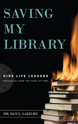 Sauver ma bibliothèque : Neuf leçons de vie préservées du feu du temps - Saving My Library: Nine Life Lessons Preserved from the Fires of Time