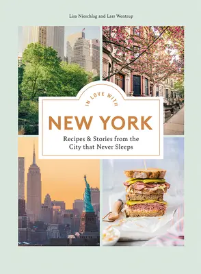 En amour avec New York : Recettes et histoires de la ville qui ne dort jamais - In Love with New York: Recipes and Stories from the City That Never Sleeps